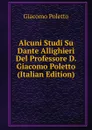 Alcuni Studi Su Dante Allighieri Del Professore D. Giacomo Poletto (Italian Edition) - Giacomo Poletto