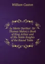 Le Morte Darthur: Sir Thomas Malory.s Book of King Arthur and of His Noble Knights of the Round Table . - Caxton William