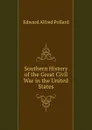 Southern History of the Great Civil War in the United States - Edward Alfred Pollard