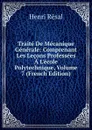 Traite De Mecanique Generale: Comprenant Les Lecons Professees A L.ecole Polytechnique, Volume 7 (French Edition) - Henri Résal