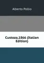 Custoza,1866 (Italian Edition) - Alberto Pollio