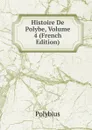 Histoire De Polybe, Volume 4 (French Edition) - Polybius