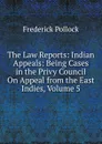 The Law Reports: Indian Appeals: Being Cases in the Privy Council On Appeal from the East Indies, Volume 5 - Frederick Pollock