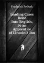 Leading Cases Done Into English, by an Apprentice of Lincoln.S Inn - Frederick Pollock