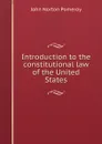 Introduction to the constitutional law of the United States - John Norton Pomeroy