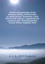 History and genealogy of the Pomeroy family, colateral lines in family groups, Normandy, Great Britain and America; comprising the ancestors and . from Beaminster, County Dorset, England, 1630 - A A. b. 1845 Pomeroy