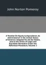 A Treatise On Equity Jurisprudence, As Administered in the United States of America: Adapted for All the States, and to the Union of Legal and Equitable Remedies Under the Reformed Procedure, Volume 2 - John Norton Pomeroy