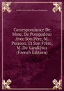 Correspondance De Mme. De Pompadour Avec Son Pere, M. Poisson, Et Son Frere, M. De Vandieres (French Edition) - Jeanne Antoinette Poisson Pompadour