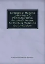 Carteggio Di Madama La Marchesa Di Pampadour Ossia Raccolta Di Lettere Scritte Dalla Medesima (Italian Edition) - Jeanne Antoinette Poisson Pompadour