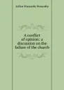 A conflict of opinion: a discussion on the failure of the church - Arthur Ponsonby Ponsonby