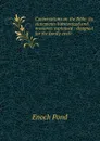 Conversations on the Bible: its statements harmonized and mysteries explained : designed for the family circle . - Enoch Pond