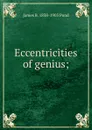 Eccentricities of genius; - James B. 1838-1903 Pond