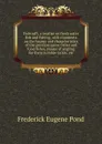 Fishcraft, a treatise on fresh water fish and fishing, with comments on the haunts and characteristics of the principal game fishes and food fishes, modes of angling for them suitable tackle, etc. - Frederick Eugene Pond