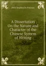 A Dissertation On the Nature and Character of the Chinese System of Writing. - Peter Stephen Du Ponceau