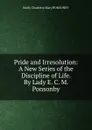 Pride and Irresolution: A New Series of the Discipline of Life. By Lady E. C. M. Ponsonby. - Emily Charlotte Mary Ponsonby