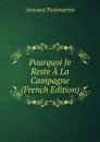 Pourquoi Je Reste A La Campagne (French Edition) - Armand Pontmartin