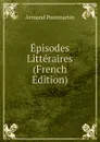 Episodes Litteraires (French Edition) - Armand Pontmartin