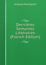 Dernieres Semaines Litteraires (French Edition) - Armand Pontmartin