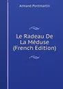 Le Radeau De La Meduse (French Edition) - Armand Pontmartin