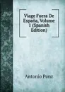 Viage Fuera De Espana, Volume 1 (Spanish Edition) - Antonio Ponz