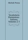 Vocabolario Piemontese-Italiano, Volumes 2-3 - Michele Ponza