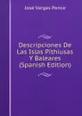 Descripciones De Las Islas Pithiusas Y Baleares (Spanish Edition) - José Vargas Ponce