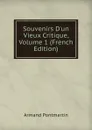 Souvenirs D.un Vieux Critique, Volume 1 (French Edition) - Armand Pontmartin