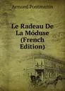 Le Radeau De La Moduse (French Edition) - Armand Pontmartin