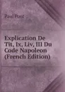 Explication De Tit, Ix, Liv, III Du Code Napoleon (French Edition) - Paul Pont