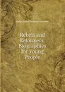 Rebels and Reformers: Biographies for Young People - Baron Arthur Ponsonby Ponsonby