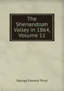 The Shenandoah Valley in 1864, Volume 11 - George Edward Pond