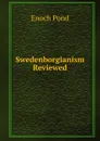 Swedenborgianism Reviewed - Enoch Pond