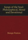 Songs of the Soul: Philosophical, Moral and Devotional - Mungo Ponton