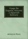 Viage De Espana, Volume 2 (Spanish Edition) - Antonio Ponz