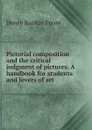 Pictorial composition and the critical judgment of pictures. A handbook for students and lovers of art - Henry Rankin Poore