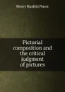 Pictorial composition and the critical judgment of pictures - Henry Rankin Poore