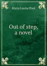 Out of step, a novel - Maria Louise Pool