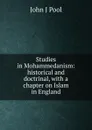 Studies in Mohammedanism: historical and doctrinal, with a chapter on Islam in England - John J Pool