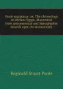 Horae aegyptacae: or, The chronology of ancient Egypt, discovered from astronomical and hieroglyphic records upon its monuments - Reginald Stuart Poole