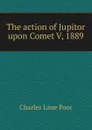 The action of Jupitor upon Comet V, 1889 - Charles Lane Poor