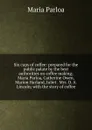 Six cups of coffee: prepared for the public palate by the best authorities on coffee making; Maria Parloa, Catherine Owen, Marion Harland, Juliet . Mrs. D. A. Lincoln; with the story of coffee - Maria Parloa