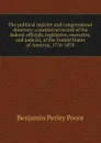 The political register and congressional directory: a statistical record of the federal officials, legislative, executive, and judicial, of the United States of America, 1776-1878 - Benjamin Perley Poore