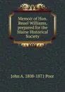 Memoir of Hon. Reuel Williams, prepared for the Maine Historical Society - John A. 1808-1871 Poor