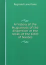 A history of the Huguenots of the dispersion at the recall of the Edict of Nantes - Reginald Lane Poole