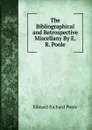 The Bibliographical and Retrospective Miscellany By E.R. Poole - Edward Richard Poole