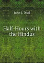 Half-Hours with the Hindus - John J. Pool