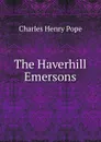 The Haverhill Emersons - Charles Henry Pope