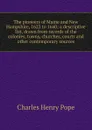 The pioneers of Maine and New Hampshire, 1623 to 1660; a descriptive list, drawn from records of the colonies, towns, churches, courts and other contemporary sources - Charles Henry Pope