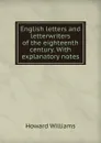 English letters and letterwriters of the eighteenth century. With explanatory notes - Howard Williams