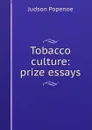 Tobacco culture: prize essays - Judson Popenoe